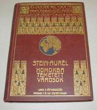 Stein Aurél: Homokba temetett városok. Régészeti és földrajzi utazás Indiából Kelt-Turkesztánba 1900-1901-ben