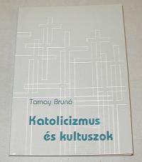 Tarnay Brúnó: Katolicizmus és kultuszok