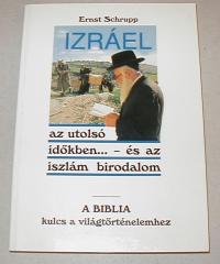 Schrupp, Ernst: Izráel.Az utolsó időkben... és az iszlám birodalom. A Biblia kulcs a világtörténelemhez