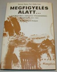 Beránné-Hollós (szerkesztők): Megfigyelés alatt... Dokumentumok a horhtysta titkosrendőrség működéséből. (1920-1944)