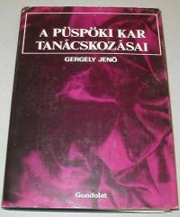 Gergely Jenő: A püspöki kar tanácskozásai. A magyar katolikus püspökök konferenciáinak jegyzőkönyveiből. 1919-1944