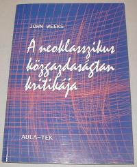 Weeks, John: A neoklasszikus közgazdaságtan kritikája