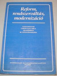 Reform, rendszerváltás, modernizáció. Tanulmányok Csikós-Nagy Béla 80. születésnapjára