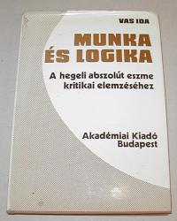 Vas Ida: Munka és logika. A hegeli abszolút eszme kritikai elemzéséhez