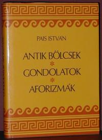 Pais István: Antik bölcsek, gondolatok, aforizmák