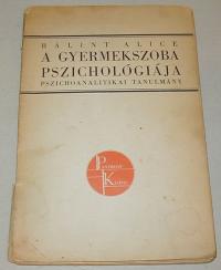 Bálint Alice: A gyermekszoba pszichológiája. Pszichoanalitikai tanulmány