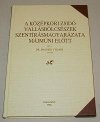 Bacher Vilmos: A középkori zsidó vallásbölcsészek szentírásmagyarázata Májmúni előtt