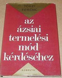 Tőkei Ferenc: Az ázsiai termelési mód kérdéséhez