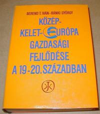 Berend T. Iván-Ránki György: Közép-Kelet-Európa gazdasági fejlődése a 19.20. században