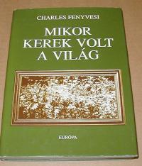 Fenyvesi, Charles: Mikor kerek volt a világ. Emlékek a szabolcsi szép időkből