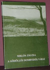 Miklós Zsuzsa: A Gödöllői dombvidék várai