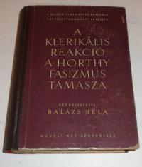 Balázs Béla (szerk): A klerikális reakció a Horthy fasizmus támasza