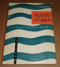 Stone, Irving: Matróz a láthatáron. Jack London élete