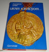 Fügedi Erik: Uram királyom. A XV. századi Magyarország hatalmasai