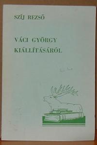 Szíj Rezső: Váci György kiállításáról