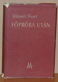 Kárpáti Aurél: Főpróba után. Válogatott színibírálatok. 1922-1945