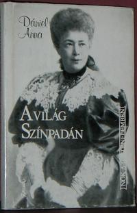 Dániel Anna: A világ Színpadán (Bertha Von Suttner élete)