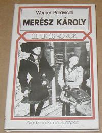 Paravicini Werner: Merész Károly