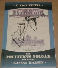 L. Nagy Zsuzsa: Rassay Károly. Egy politikus polgár portréja