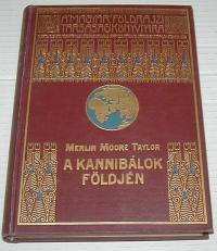 Taylor, Merlin Moore: A kannibálok földjén. Barangolás Pápua szívében