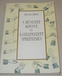 Tolnai Simon: A bűvészet könyve és a leleplezett spiritizmus